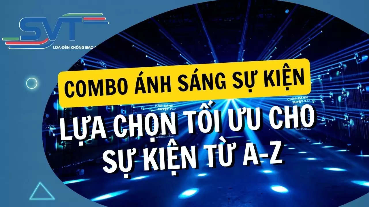 Combo Ánh Sáng Sự Kiện – Lựa Chọn Tối Ưu Cho Sự Kiện Từ A-Z