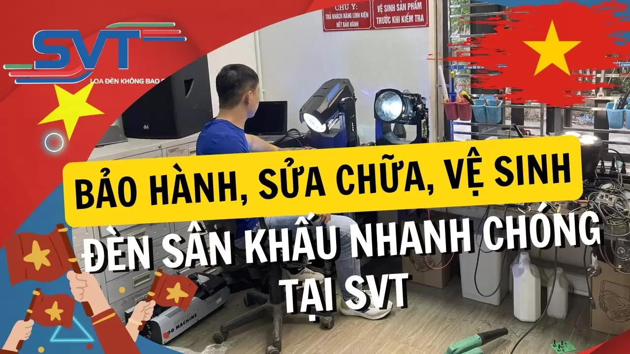 Bảo hành, sửa chữa, vệ sinh đèn sân khấu nhanh chóng – SVT