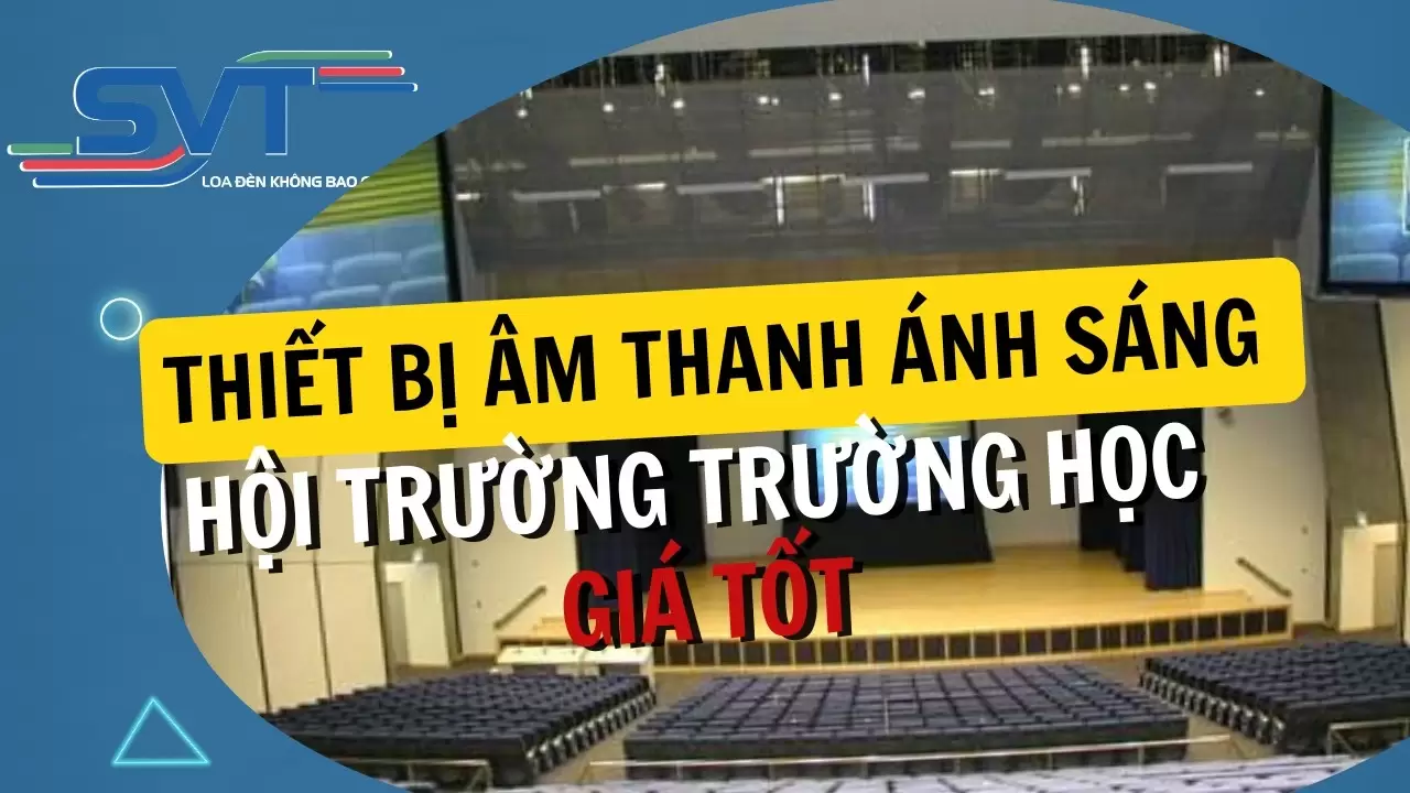 Thiết bị âm thanh ánh sáng hội trường trường học giá tốt