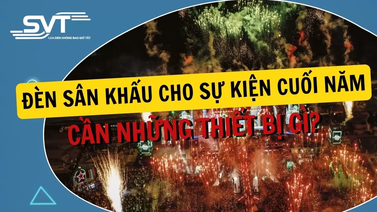 Đèn Sân Khấu Cho Sự Kiện Cuối Năm: Cần Những Thiết Bị Gì?