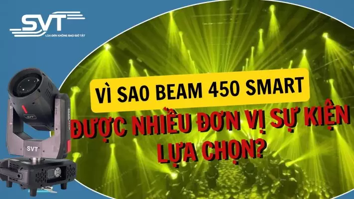 Vì sao Beam 450 Smart được nhiều đơn vị sự kiện lựa chọn?