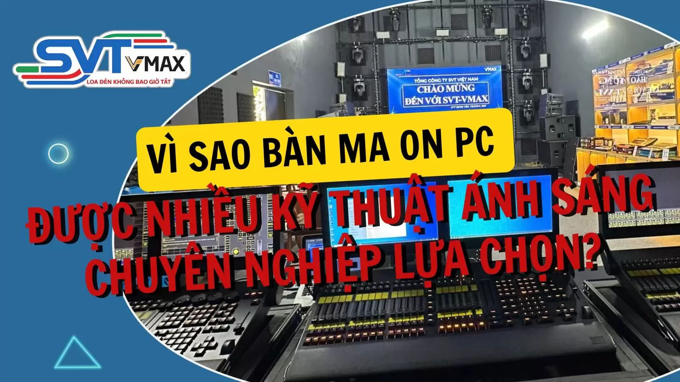 Vì Sao Bàn MA ON PC Được Nhiều Kỹ Thuật Ánh Sáng Chuyên Nghiệp Lựa Chọn?
